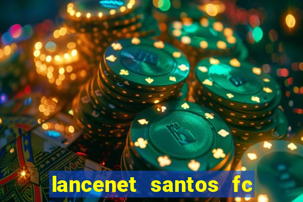 lancenet santos fc ultimas noticias